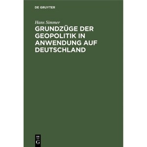 Grundzüge Der Geopolitik in Anwendung Auf Deutschland - by  Hans Simmer (Hardcover) - 1 of 1