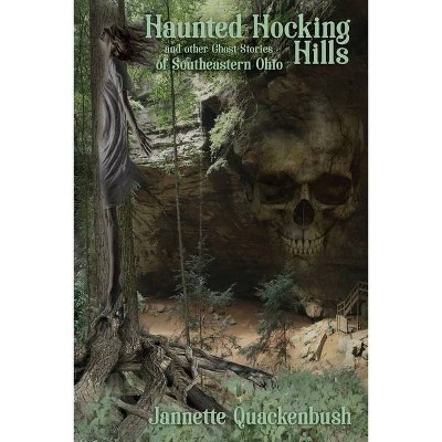 Haunted Hocking Hills - (Ohio Ghost Guides) by  Jannette Quackenbush (Paperback)