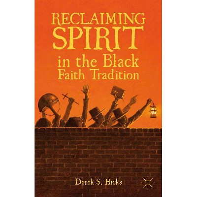 Reclaiming Spirit in the Black Faith Tradition - by  D Hicks (Hardcover)