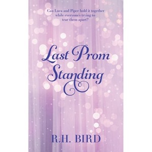 Last Prom Standing - (Promposal) by  R H Bird (Paperback) - 1 of 1