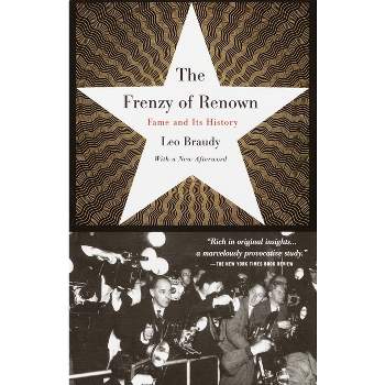 The Frenzy of Renown - by  Leo Braudy (Paperback)
