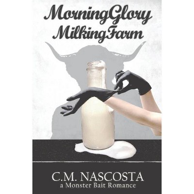 Morning Glory Milking Farm - by  C M Nascosta (Paperback)