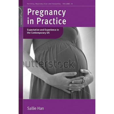 Pregnancy in Practice - (Fertility, Reproduction and Sexuality: Social and Cultural P) by  Sallie Han (Paperback)