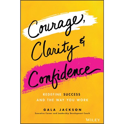 Courage, Clarity, and Confidence - by  Gala Jackson (Hardcover)