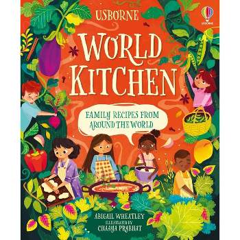World Kitchen - (Cookbooks) by  Abigail Wheatley (Hardcover)