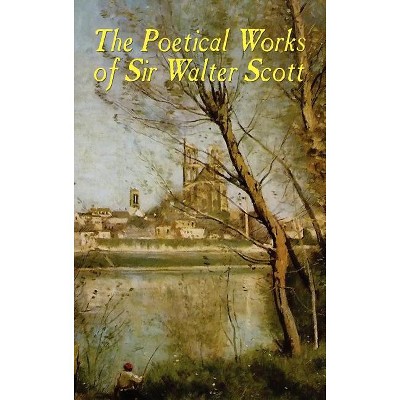 The Poetical Works of Sir Walter Scott (Illustrated Edition) - (Hardcover)