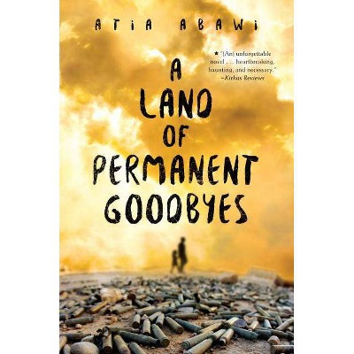 A Land of Permanent Goodbyes a Land of Permanent Goodbyes - by  Atia Abawi (Paperback)