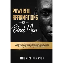 Powerful Affirmations for Black Men - by  Maurice Pearson (Paperback)