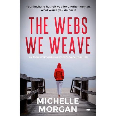 The Webs We Weave - by  Michelle Morgan (Paperback)