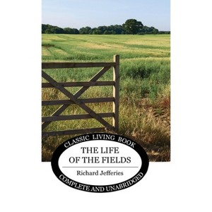 The Life of the Fields - by  Richard Jefferies (Hardcover) - 1 of 1