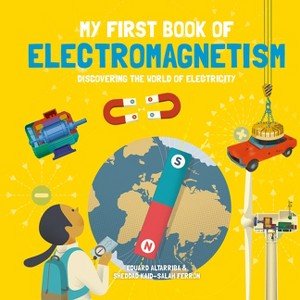 My First Book of Electromagnetism - (My First Book of Science) by  Sheddad Kaid-Salah Ferrón (Hardcover) - 1 of 1