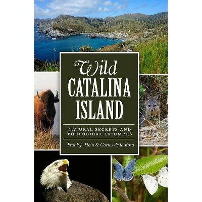 Wild Catalina Island - by  Frank J Hein & Carlos de La Rosa (Paperback)