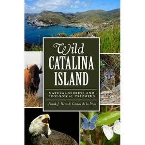 Wild Catalina Island: - (Natural History) by  Carlos de La Rosa & Frank Hein (Paperback) - 1 of 1