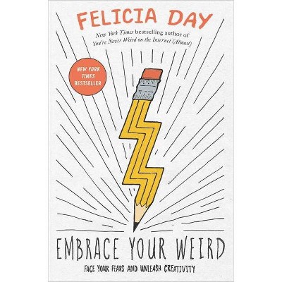 Embrace Your Weird - by  Felicia Day (Paperback)