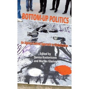 Bottom-Up Politics - by  D Kostovicova & M Glasius (Hardcover) - 1 of 1