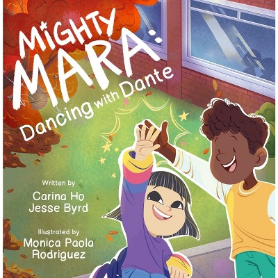 Mighty Mara: Dancing with Dante - by Carina Ho & Jesse Byrd