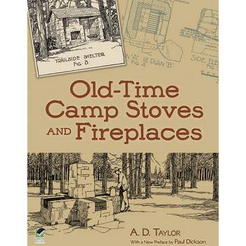 Old-Time Camp Stoves and Fireplaces - (Dover Books on Antiques and Collecting) by  A D Taylor (Paperback)
