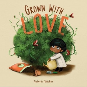 Grown with Love - by  Valeria Wicker (Hardcover) - 1 of 1