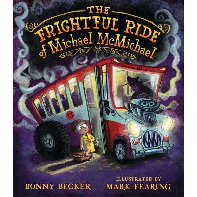 The Frightful Ride of Michael McMichael - by  Bonny Becker (Hardcover)