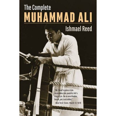 The Complete Muhammad Ali - by  Ishmael Reed (Paperback)