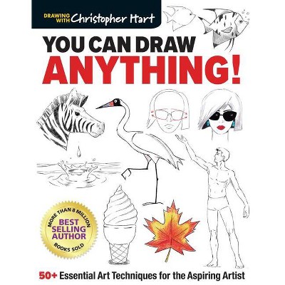 You Can Draw Anything! - by  Christopher Hart (Paperback)