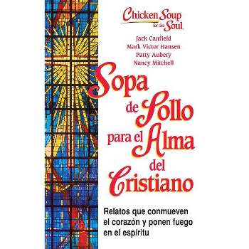 Sopa de Pollo Para Alma del Cristiano - (Chicken Soup for the Soul) by  Jack Canfield & Mark Victor Hansen & Patty Aubrey & Nancy Mitchell