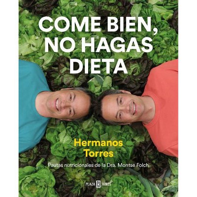 Come Bien, No Hagas Dieta / Eat Right, Don't Diet - by  Sergio Torres & Javier Torres (Hardcover)