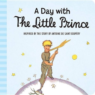 A Day with the Little Prince (Padded Board Book) - by  Antoine de Saint-Exupéry