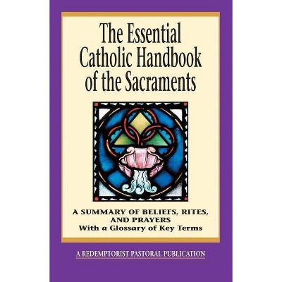 The Essential Catholic Handbook of the Sacraments - (Essential (Liguori)) by  Redemptorist Pastoral Publication (Paperback)