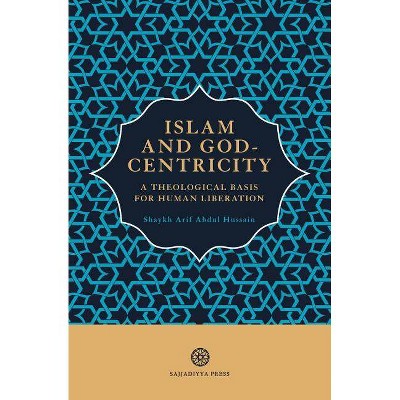  Islam and God-Centricity - by  Arif Abdul Hussain (Paperback) 