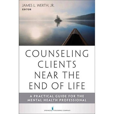 Counseling Clients Near the End of Life - by  James Werth (Paperback)