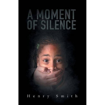 A Moment of Silence - by  Henry Smith (Paperback)