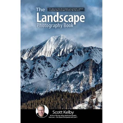 The Landscape Photography Book - by  Scott Kelby (Paperback)