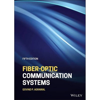 Fiber-Optic Communication Systems - (Wiley Microwave and Optical Engineering) 5th Edition by  Govind P Agrawal (Hardcover)