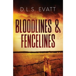 Bloodlines & Fencelines - by  Dls Evatt (Paperback) - 1 of 1