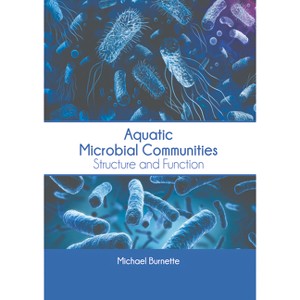 Aquatic Microbial Communities: Structure and Function - by  Michael Burnette (Hardcover) - 1 of 1