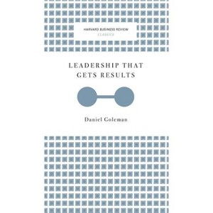 Leadership That Gets Results (Harvard Business Review Classics) - by  Daniel Goleman (Hardcover) - 1 of 1