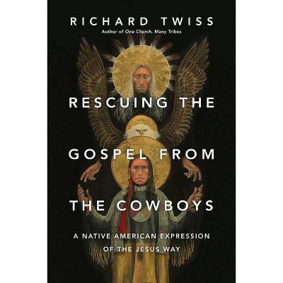 Rescuing the Gospel from the Cowboys - by  Richard Twiss (Paperback)