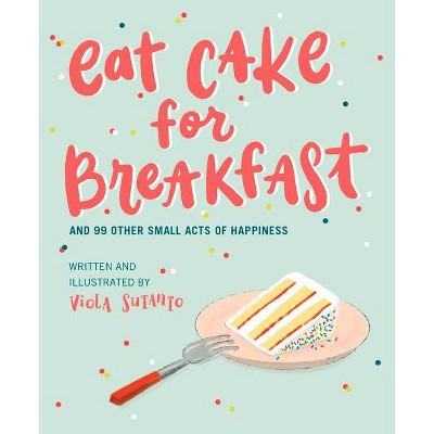 Eat Cake for Breakfast - by  Viola Sutanto (Hardcover)