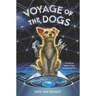 Voyage of the Dogs - by  Greg Van Eekhout (Hardcover)