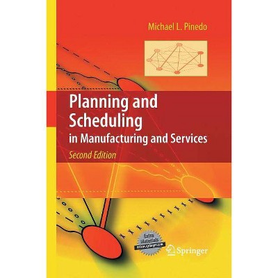 Planning and Scheduling in Manufacturing and Services - 2nd Edition by  Michael L Pinedo (Paperback)