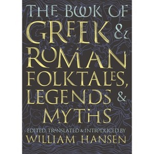 The Book of Greek and Roman Folktales, Legends, and Myths - by William Hansen - 1 of 1