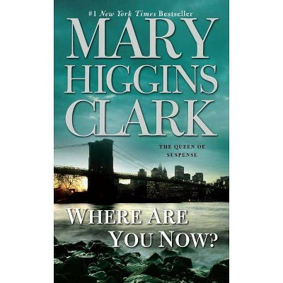 Where Are You Now? - by  Mary Higgins Clark (Paperback)