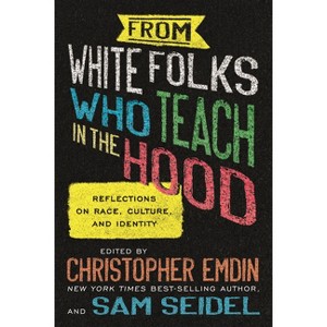 From White Folks Who Teach in the Hood - by  Christopher Emdin & Sam Seidel (Paperback) - 1 of 1