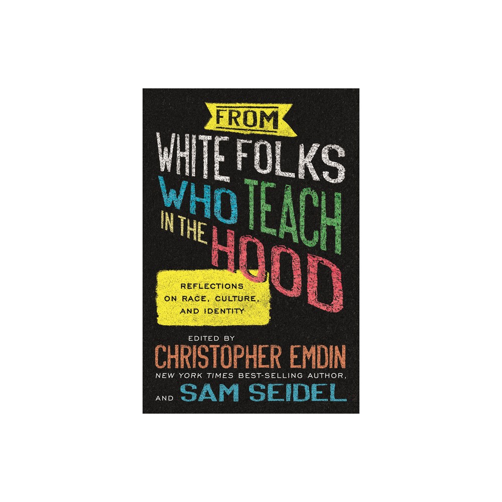 From White Folks Who Teach in the Hood - by Christopher Emdin & Sam Seidel (Paperback)