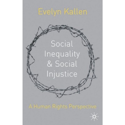 Social Inequality and Social Injustice - by  Evelyn Kallen (Hardcover)