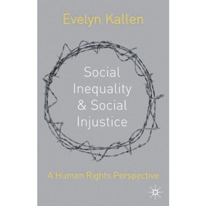 Social Inequality and Social Injustice - by  Evelyn Kallen (Hardcover) - 1 of 1