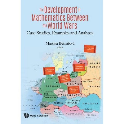 Development of Mathematics Between the World Wars, The: Case Studies, Examples and Analyses - by  Martina Becvarova (Hardcover)