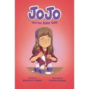 Jojo and the Bake Sale - by  Annette M Clayton (Paperback) - 1 of 1