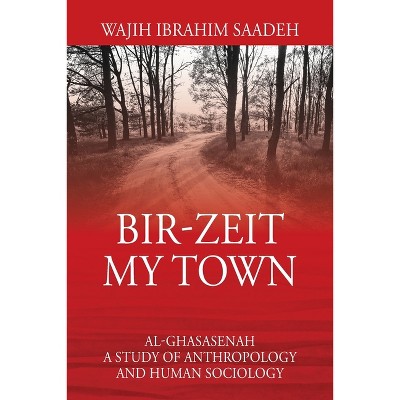 Bir-Zeit My Town - by  Wajih Ibrahim Saadeh (Paperback)